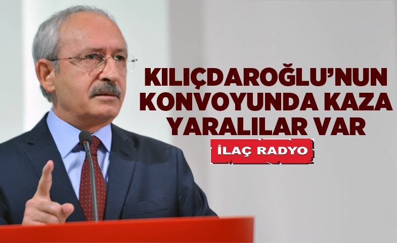 Kılıçdaroğlu'nun konvoyunda kaza: Yaralılar var