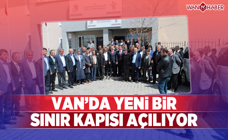 Van'da yeni bir sınır kapısı açılıyor