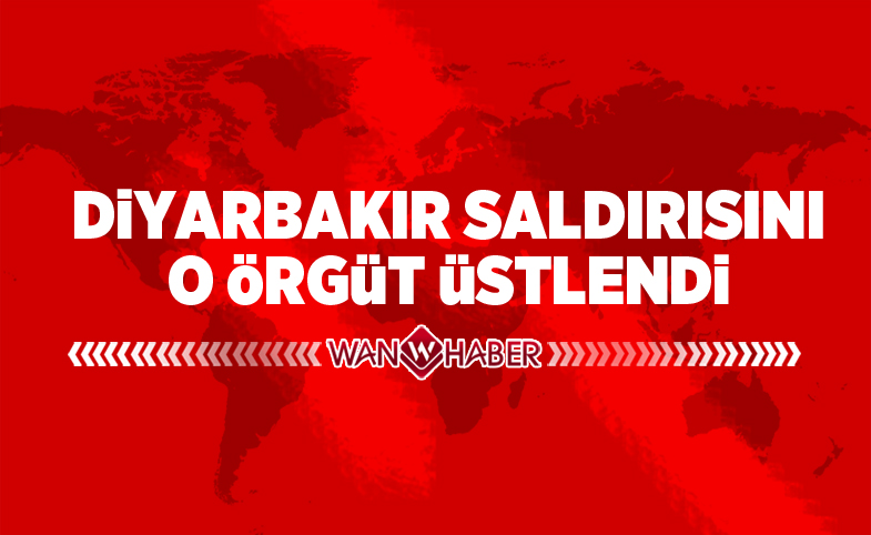 Diyarbakır saldırısını o örgüt üstlendi