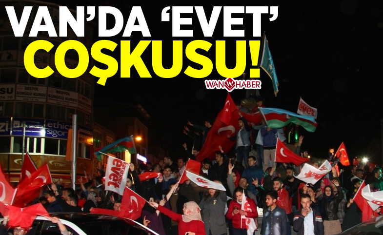 VAN’DA ‘EVET’ COŞKUSU