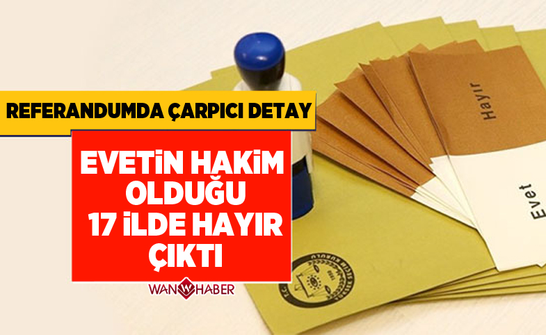 Referandum Sonuçlarında Dikkat Çeken Detay: 'Evet'in Hakim Olduğu 17 İlden 'Hayır' Çıktı