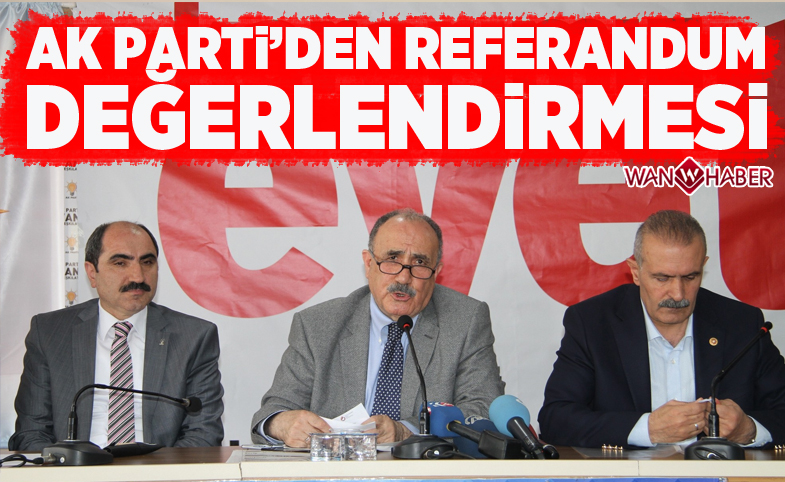 Van'da AK Parti’den referandum değerlendirmesi 