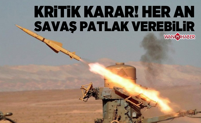 Kritik karar! Savaş her an patlak verebilir