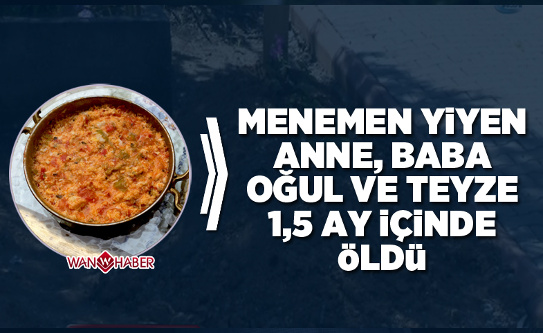 Menemen Yiyen Anne, Baba, Oğul ve Teyze 1.5 Ay İçinde Öldü