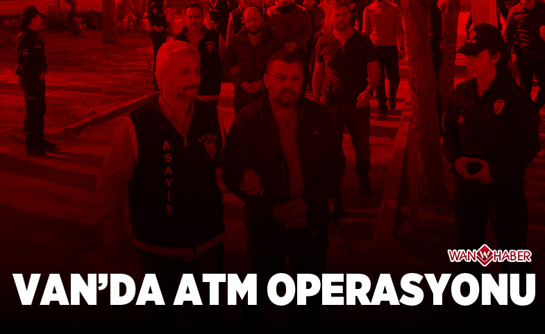 VAN'DA ATM OPERASYONU