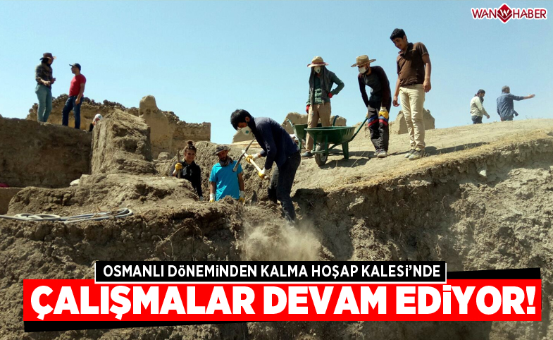 Osmanlı Dönemi'nden kalan Hoşap Kalesi'nde kazı çalışmaları devam ediyor