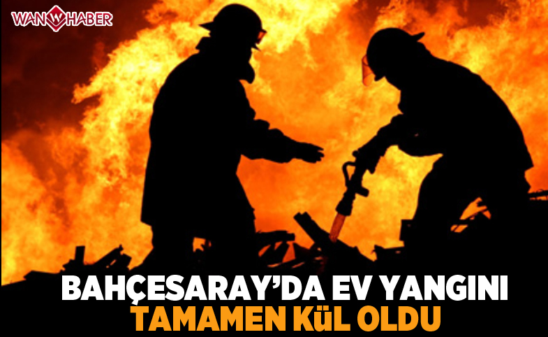 Bahçesaray’da ev yangını, tamamen yanarak kül oldu