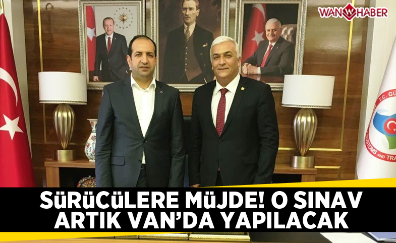 Sürücülere müjde! O sınav artık Van’da yapılacak