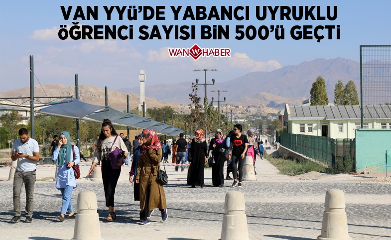 Van YYÜ’de yabancı uyruklu öğrenci sayısı bin 500’ü geçti 