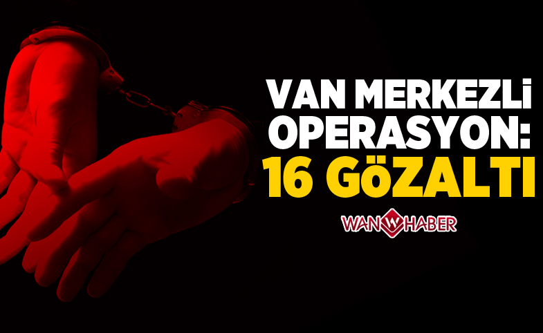 Van merkezli kaçak sigara operasyonu: 16 gözaltı 