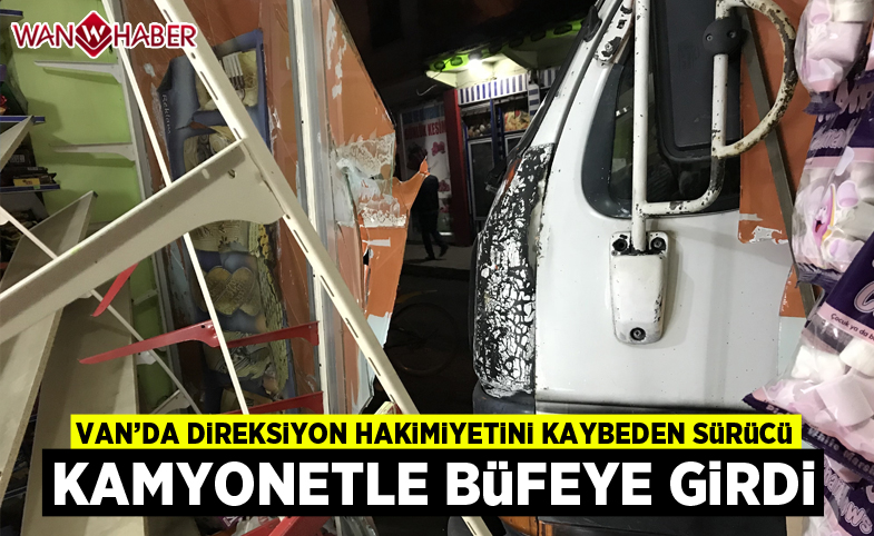 Van'da kamyonet büfeye girdi