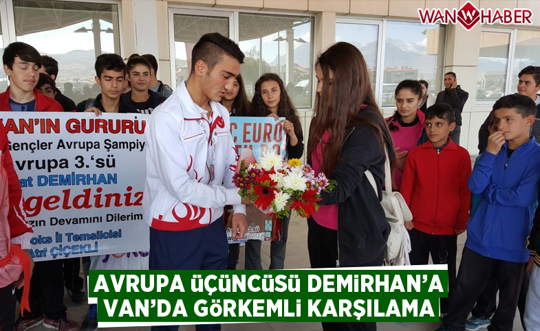 Avrupa üçüncüsü Demirhan’a Van'da görkemli karşılama 