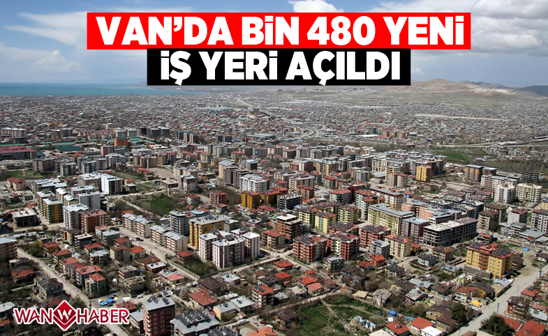  Van’da bin 480 yeni iş yeri açıldı