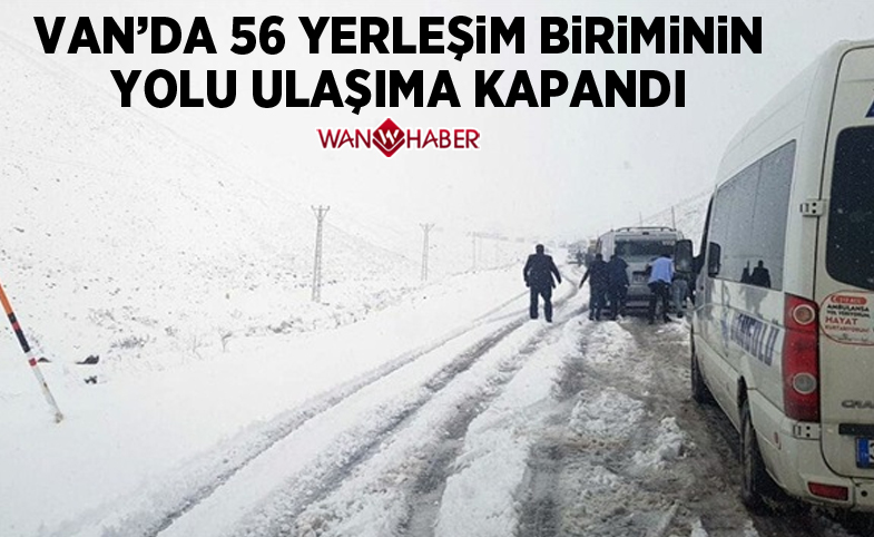 Van’da 56 yerleşim biriminin yolu ulaşıma kapandı