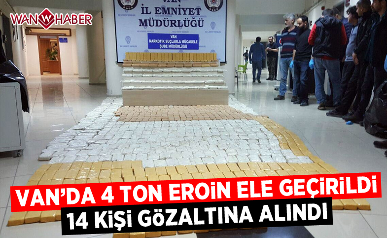 Van'da 4 ton eroin ele geçirildi,14 kişi gözaltına alındı