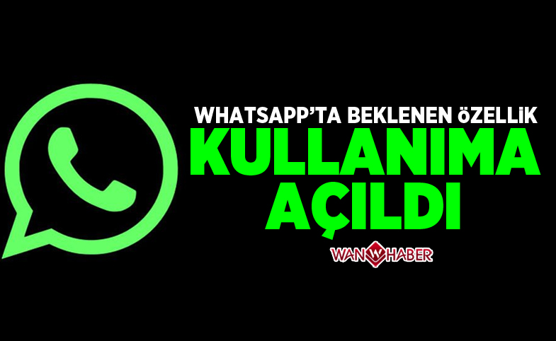 WhatsApp'ta beklenen özellik kullanıma açıldı