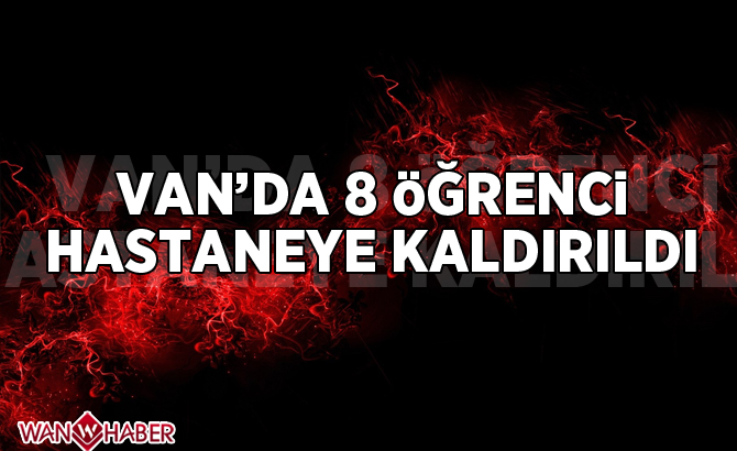 Van'da 8 öğrenci hastaneye kaldırıldı