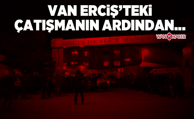 Van Erciş'teki çatışmanın ardından...