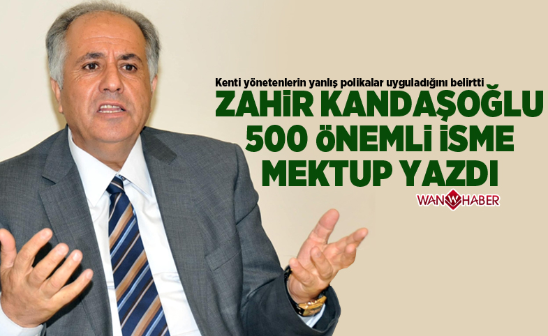 Zahir Kandaşoğlu'ndan 500 önemli isme mektup