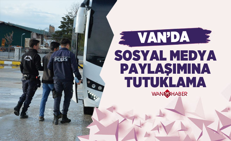 Van'da sosyal medya paylaşımına tutuklama