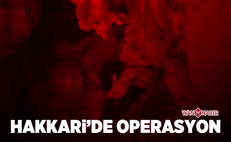 HAKKARİ’DE OPERASYON