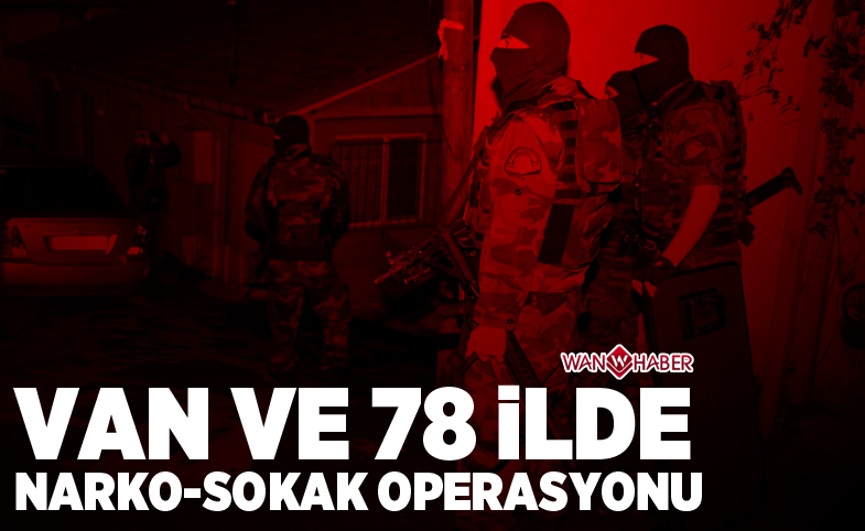 Van ve 78 ilde Narko-sokak operasyonu