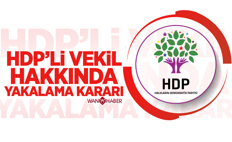 HDP’li Vekil hakkında yakalama kararı