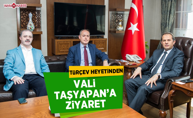 TÜRÇEV heyetinden Vali Taşyapan’a ziyaret