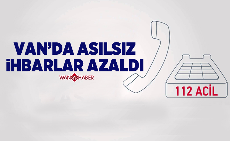 Van'da asılsız ihbarlar azaldı