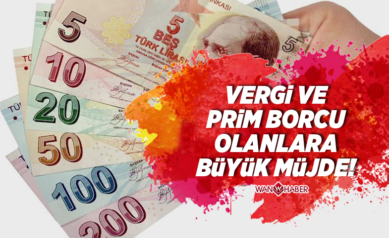 Vergi ve prim borcu olanlara büyük müjde!