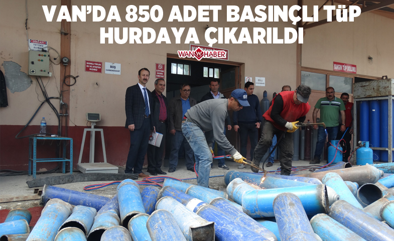 Van’da 850 adet basınçlı tüp hurdaya çıkarıldı