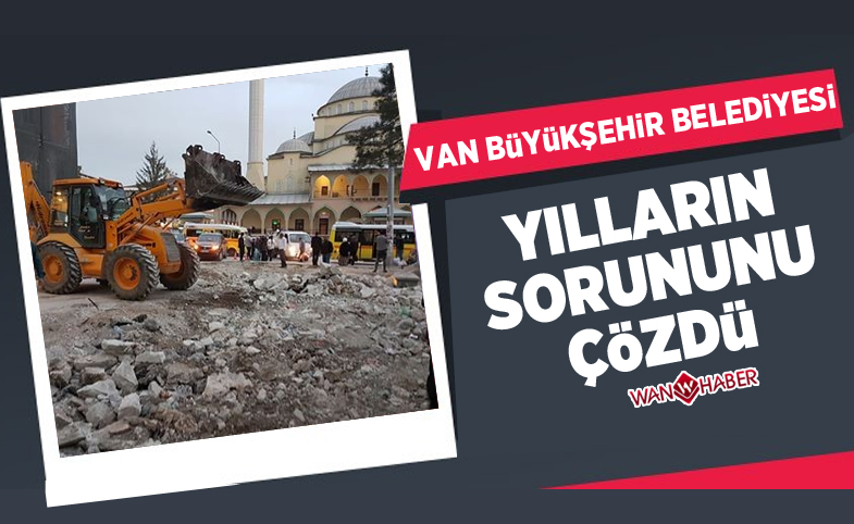 Van Büyükşehir Belediyesi yılların sorununu çözdü