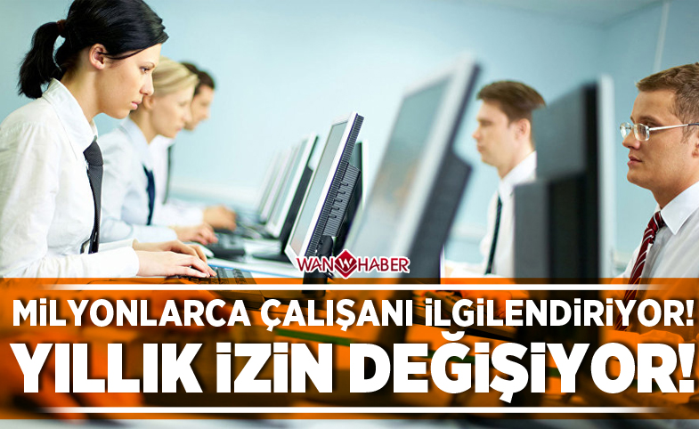 Milyonlarca çalışanı ilgilendiriyor! Yıllık izin değişiyor!