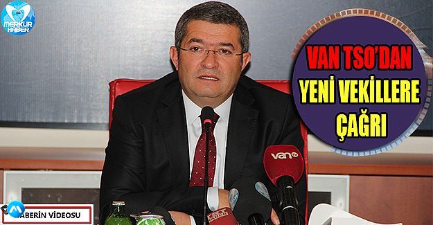 Van TSO'dan Yeni Vekillere  çağrı