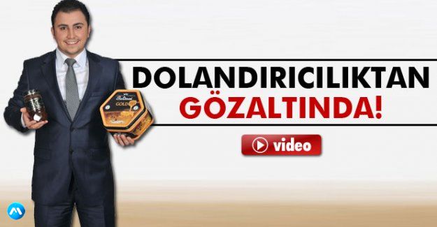 Ünlü bal satıcısı dolandırıcılıktan gözaltında