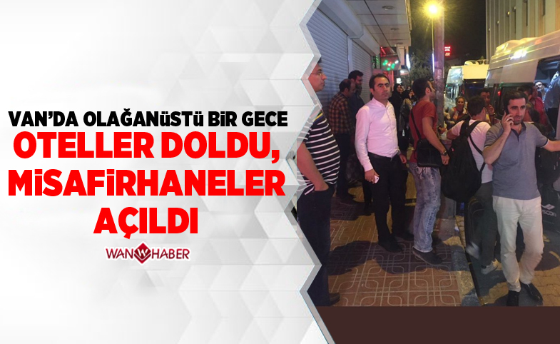 Van'da olağanüstü bir gece, oteller doldu, misafirhaneler açıldı