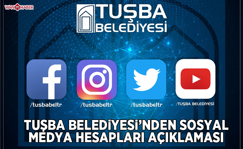 Tuşba Belediyesinden ‘Sosyal Medya’ hesapları açıklaması