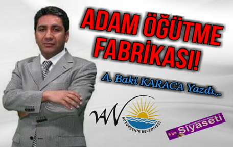 ADAM ÖĞÜTME FABRİKASI!