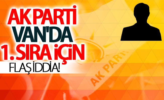 Ak Parti Van'da flaş iddia!