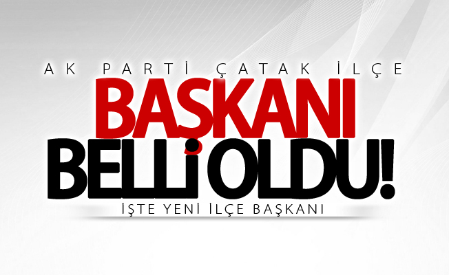 Ak Parti Çatak ilçe başkanı belli oldu! İşte yeni ilçe başkanı