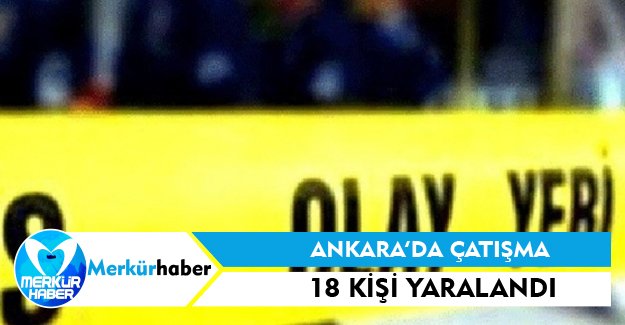 Ankara'da silahlı çatışma; 18 yaralı