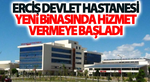 Erciş Devlet Hastanesi hizmete başladı