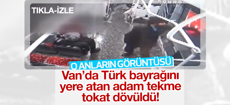 Van'da Türk bayrağını indiren adam böyle dövüldü