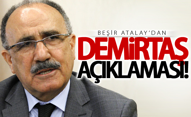 Beşir Atalay’dan flaş 'Demirtaş' açıklaması