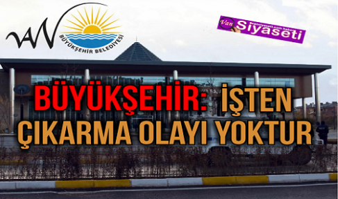 Büyükşehir: İşten çıkarma olayı yoktur