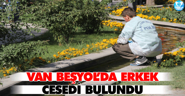 Van Beşyol’da Süs Havuzu İçinde Ceset Bulundu