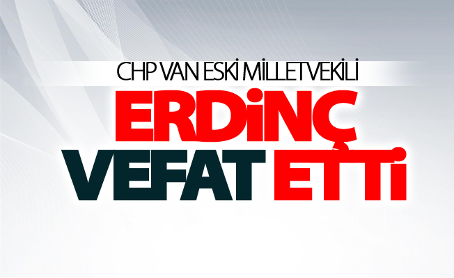 CHP eski milletvekili Erdinç vefat etti