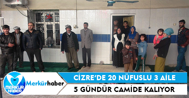 Cizre’de 20 Nüfuslu 3 aile 5 gündür camide kalıyor