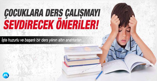 Çocuklara ders çalışmayı sevdirecek öneriler!