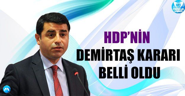 HDP'nin Demirtaş kararı!